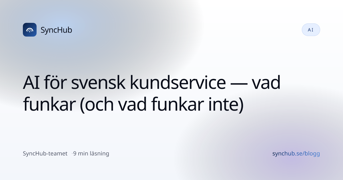AI för svensk kundservice — vad funkar (och vad funkar inte)