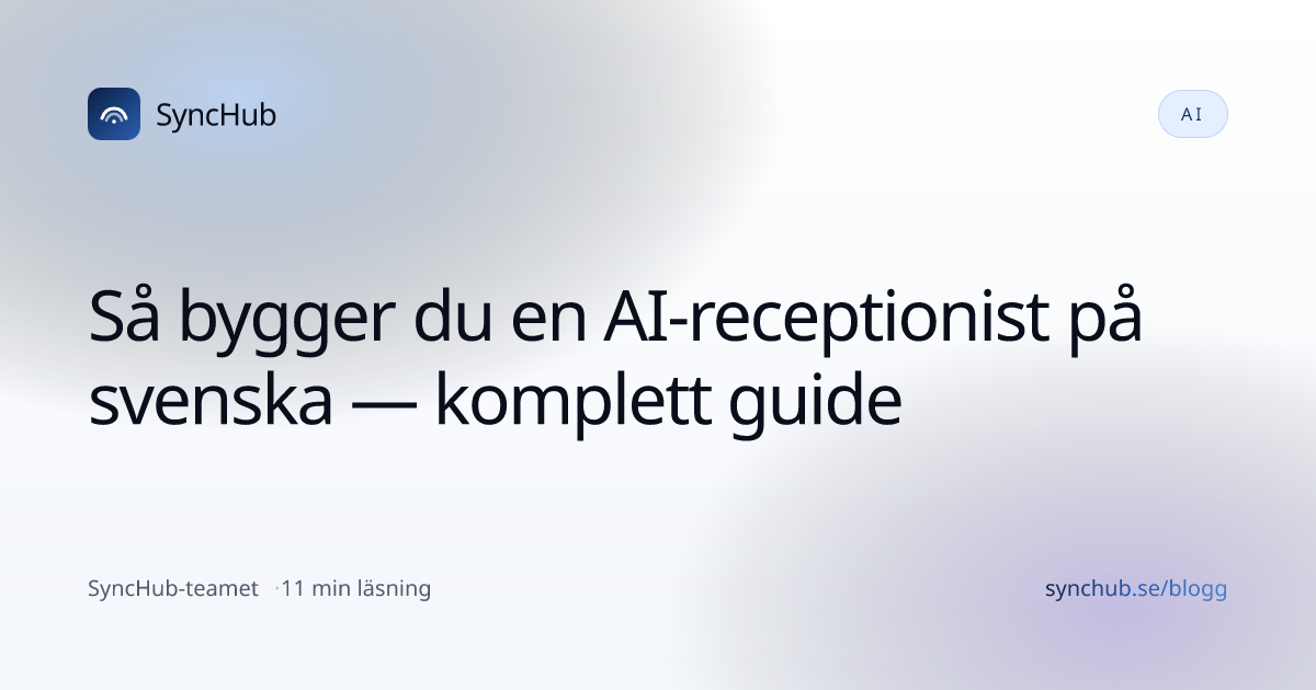 Så bygger du en AI-receptionist på svenska — komplett guide