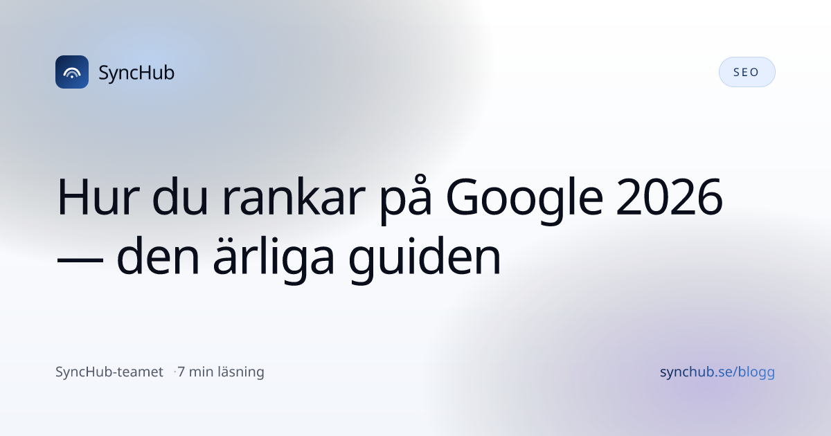 Hur du rankar på Google 2026 — den ärliga guiden